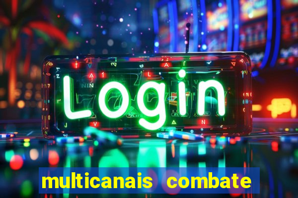 multicanais combate ao vivo